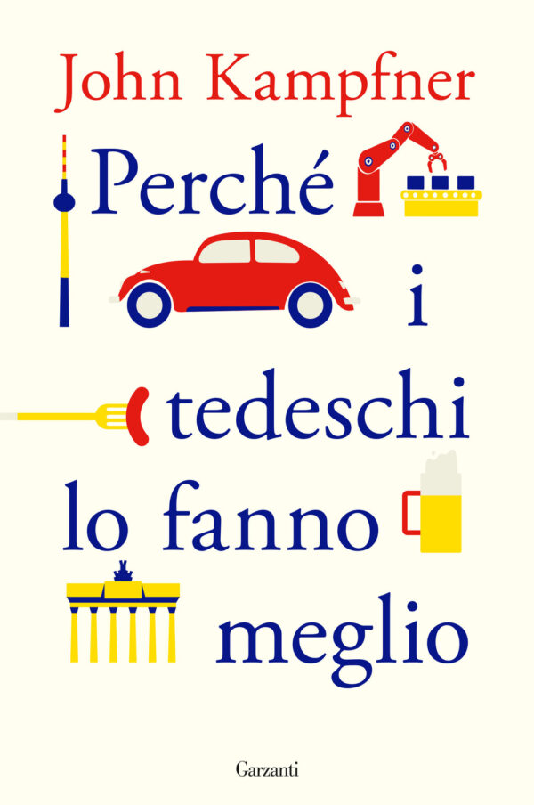 Libro Perché i tedeschi lo fanno meglio di John Kampfner - ean 9788811001461 - Garzanti