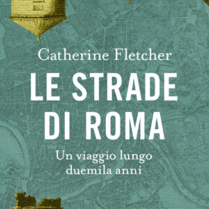 Libro strade di Roma. Un viaggio lungo duemila anni di Catherine Fletcher - ean 9788811001492 - Garzanti