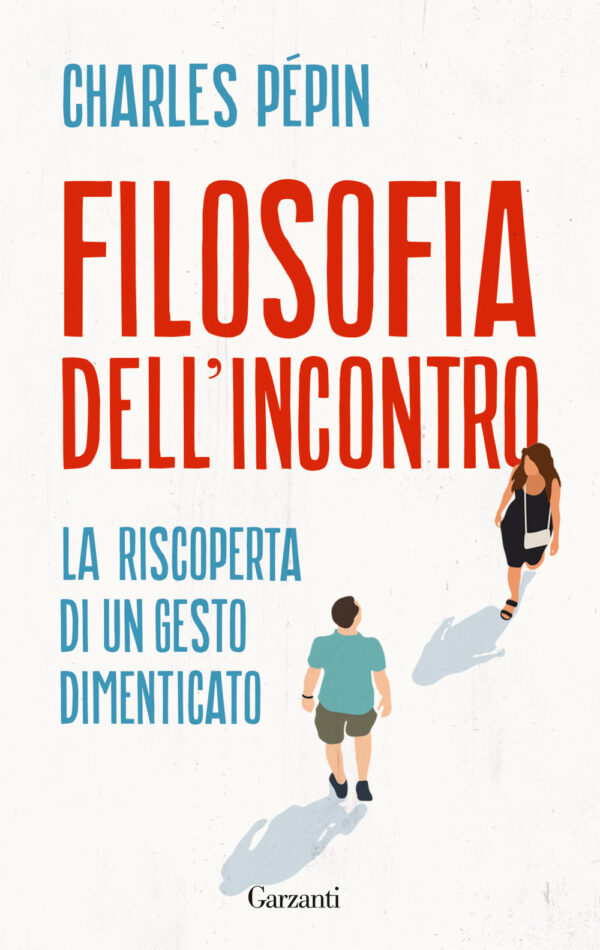 Libro Filosofia dell'incontro. La riscoperta di un gesto dimenticato di Charles Pépin - ean 9788811003052 - Garzanti