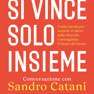 Libro Si vince solo insieme. Undici parole per scoprire il valore della diversità e immaginare il futuro del lavoro di Sandro Catani; Claudia Parzani - ean 9788811003328 - Garzanti