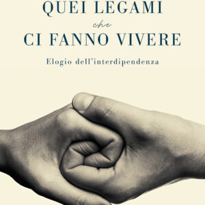 Libro Quei legami che ci fanno vivere. Elogio dell'interdipendenza di Christophe André; Rébecca Shankland - ean 9788811004073 - Garzanti