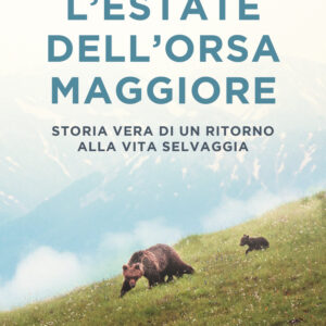 Libro estate dell'Orsa Maggiore. Storia vera di un ritorno alla vita selvaggia di Giuseppe Festa - ean 9788811005223 - Garzanti