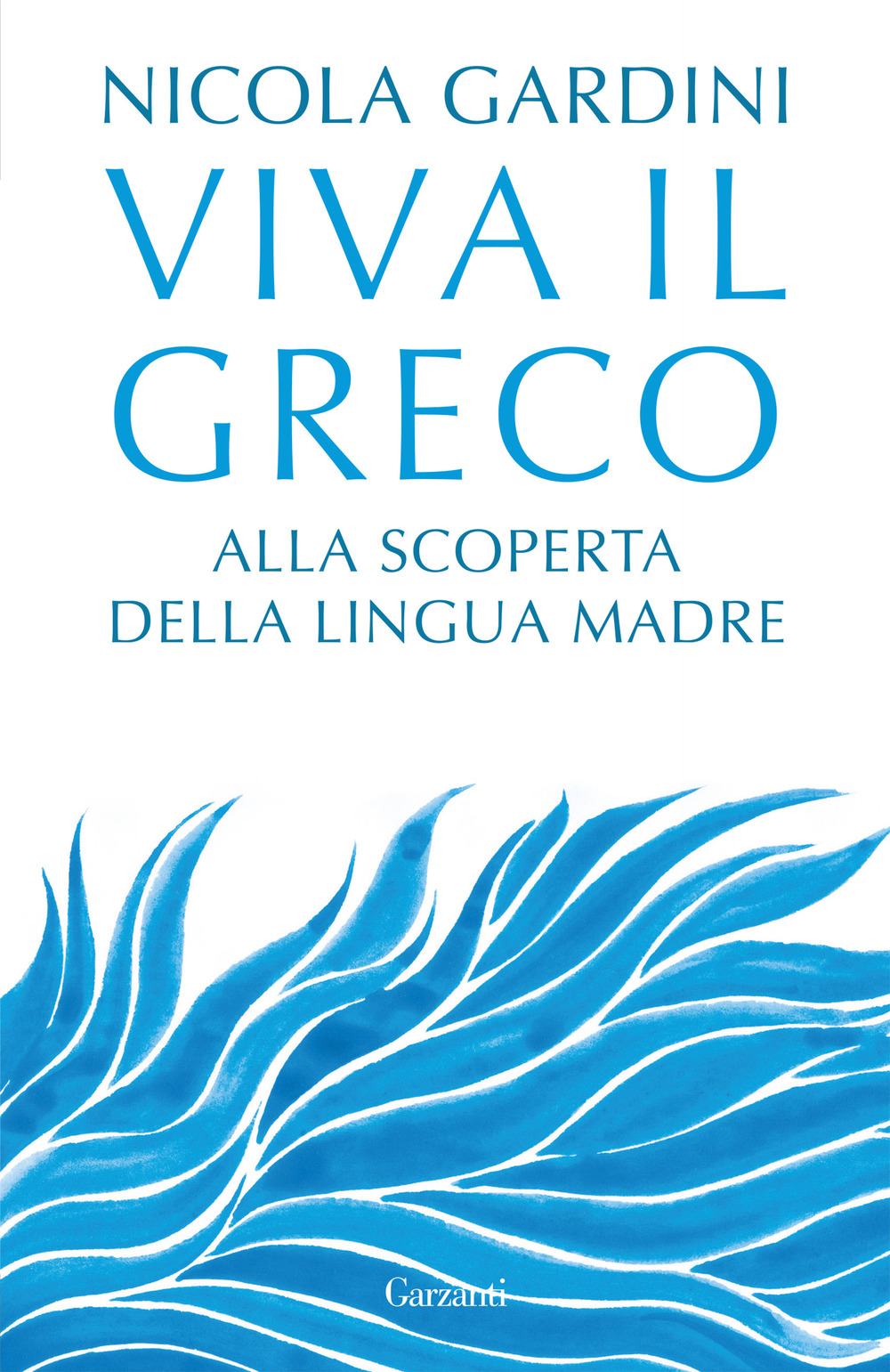 Libro Viva il greco. Alla scoperta della lingua madre di Nicola Gardini - ean 9788811005247 - Garzanti