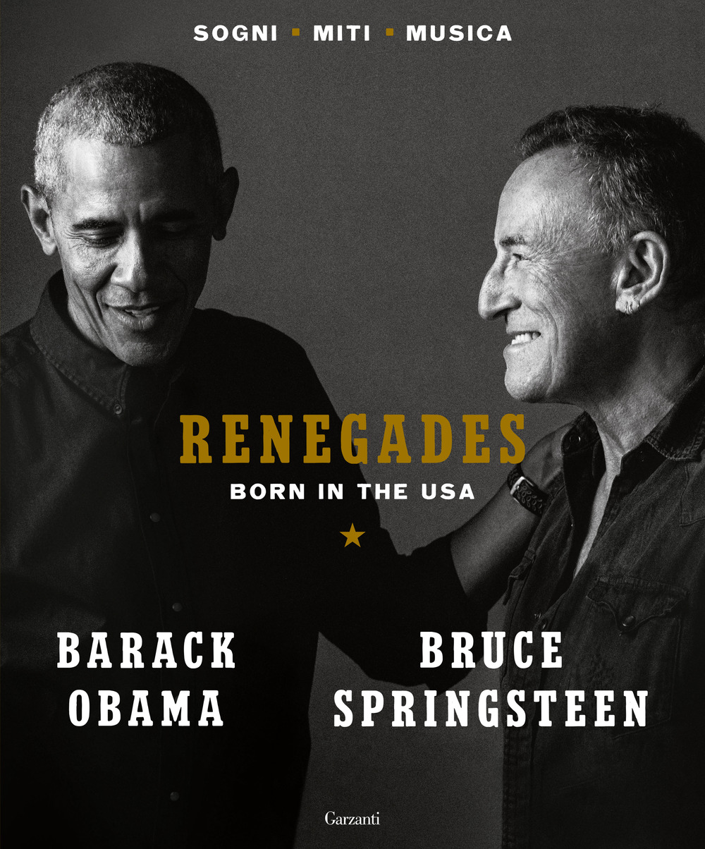 Libro Renegades. Born in the USA di Barack Obama; Bruce Springsteen - ean 9788811005322 - Garzanti