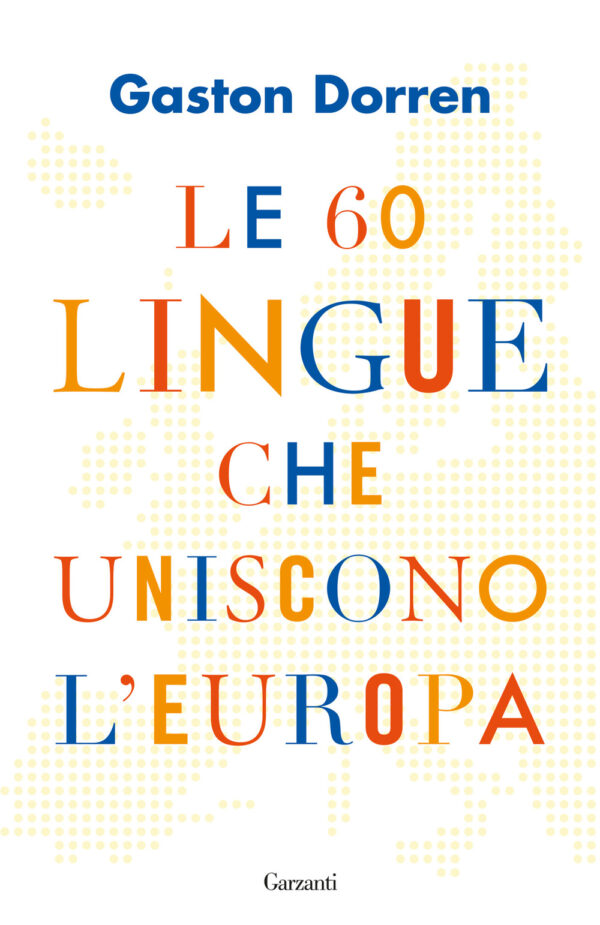 Libro 60 lingue che uniscono l'Europa di Gaston Dorren - ean 9788811005353 - Garzanti