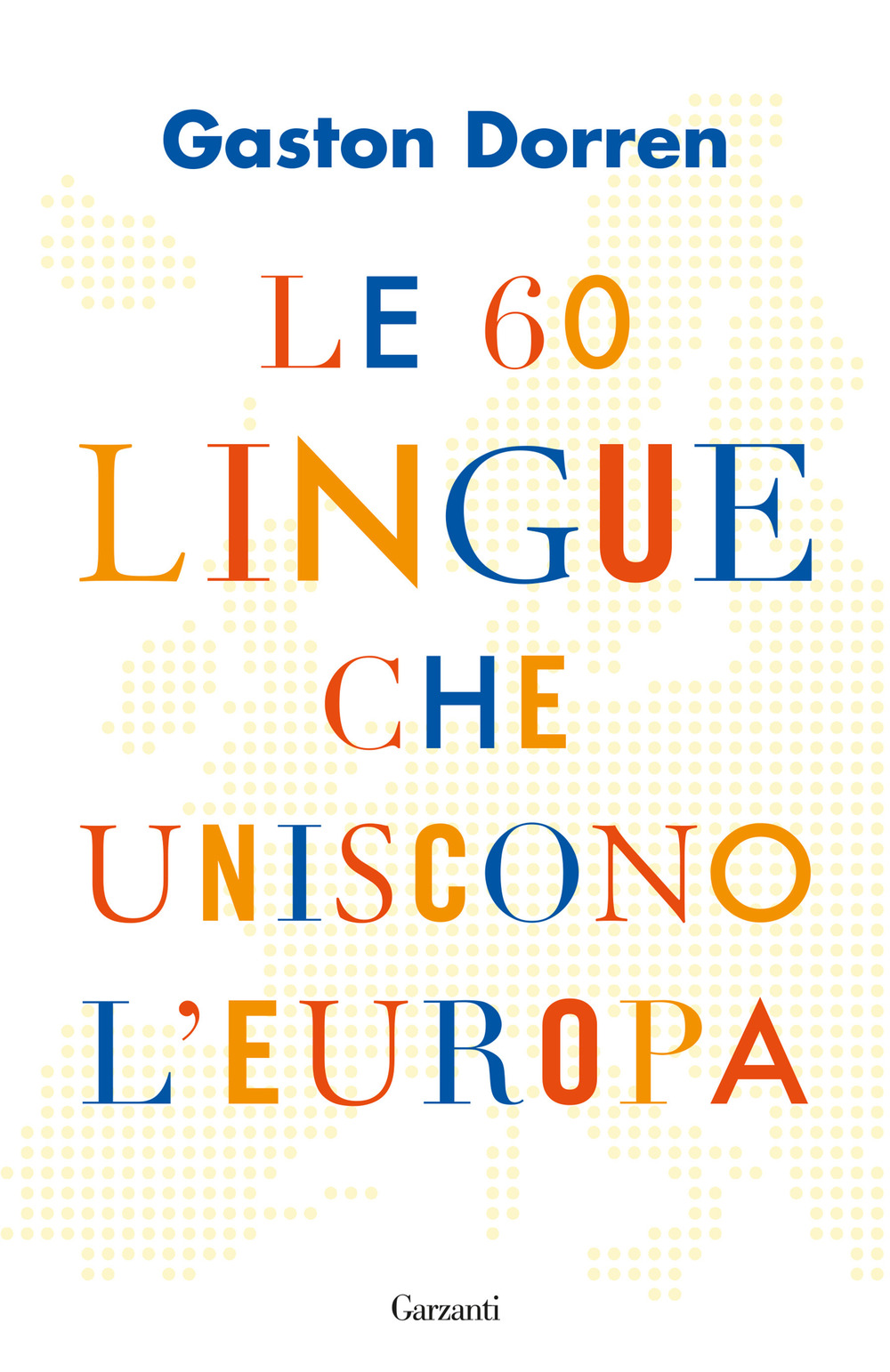Libro 60 lingue che uniscono l'Europa di Gaston Dorren - ean 9788811005353 - Garzanti