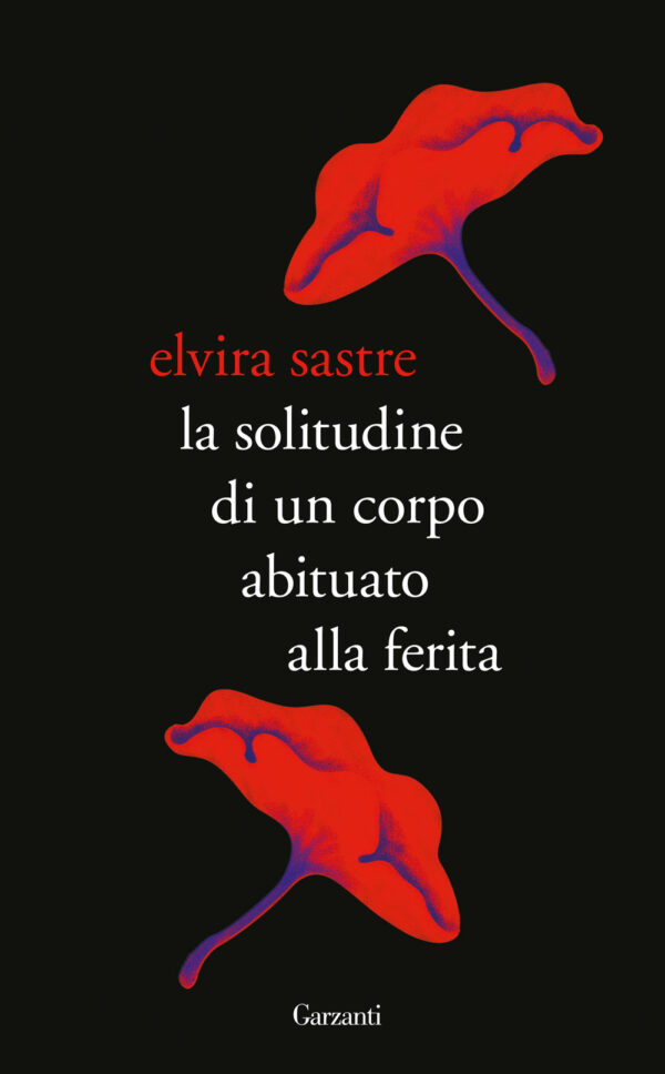 Libro solitudine di un corpo abituato alla ferita di Elvira Sastre - ean 9788811005568 - Garzanti