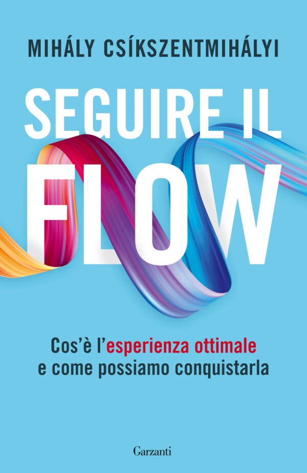 Libro Seguire il flow. Cos'è l'esperienza ottimale e come possiamo conquistarla di Mihály Csíkszentmihályi - ean 9788811007708 - Garzanti
