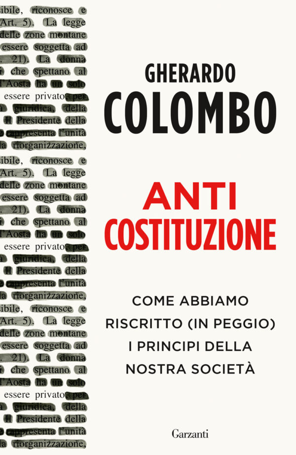 Libro Anticostituzione. Come abbiamo riscritto (in peggio) i principi della nostra società di Gherardo Colombo - ean 9788811007869 - Garzanti