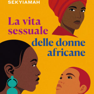 Libro vita sessuale delle donne africane di Nana Darkoa Sekyiamah - ean 9788811008224 - Garzanti