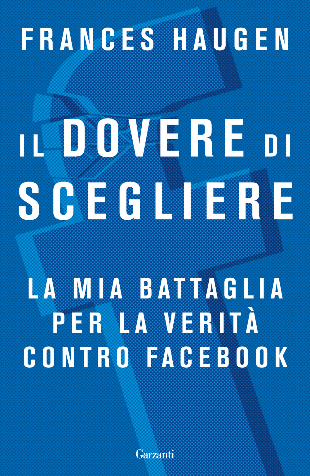 Libro dovere di scegliere. La mia battaglia per la verità contro Facebook di Frances Haugen - ean 9788811008613 - Garzanti