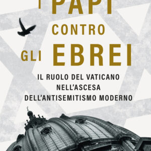 Libro papi contro gli ebrei. Il ruolo del Vaticano nell'ascesa dell'antisemitismo moderno di David I. Kertzer - ean 9788811008712 - Garzanti