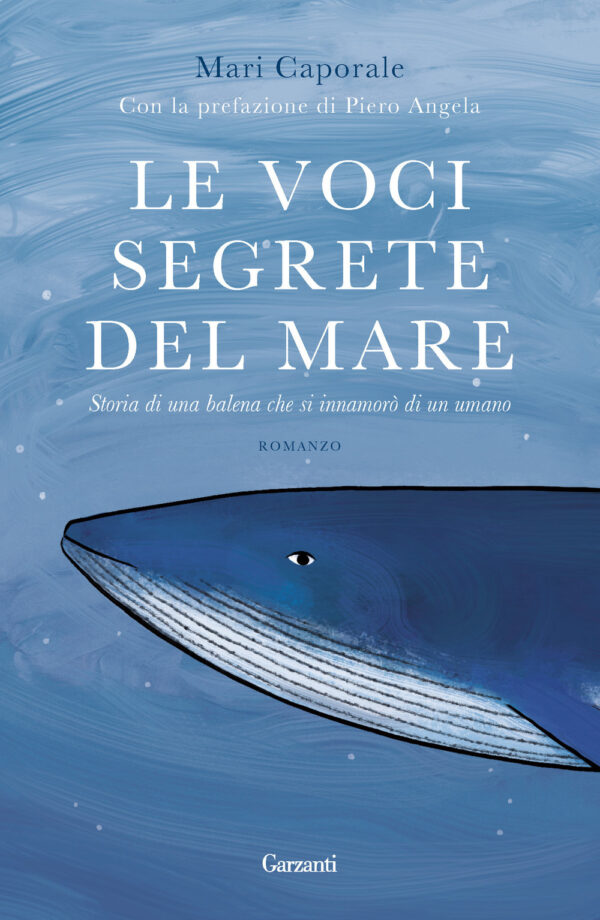 Libro voci segrete del mare. Storia di una balena che si innamorò di un umano di Mari Caporale - ean 9788811008828 - Garzanti