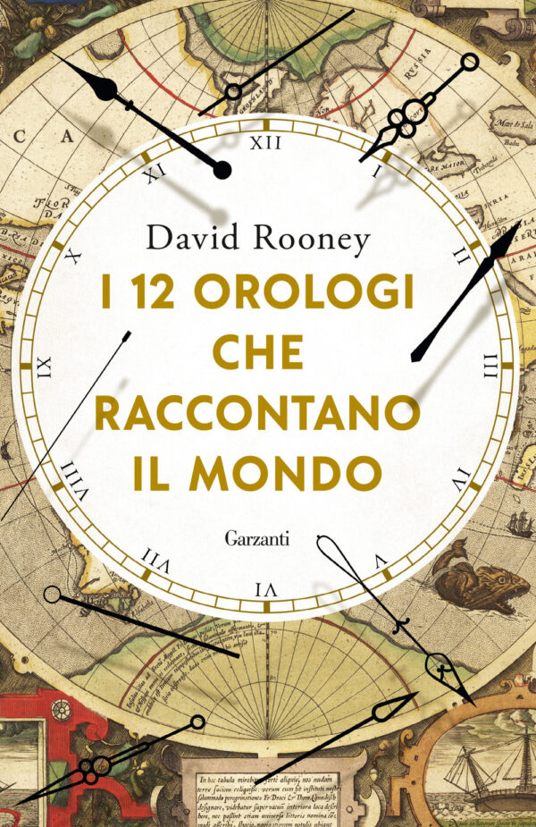 Libro 12 orologi che raccontano il mondo di David Rooney - ean 9788811009160 - Garzanti