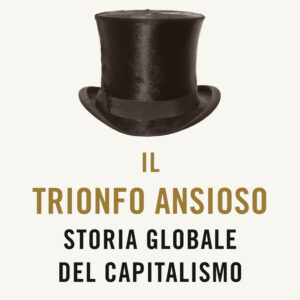 Libro trionfo ansioso. Storia globale del capitalismo di Donald Sassoon - ean 9788811009696 - Garzanti
