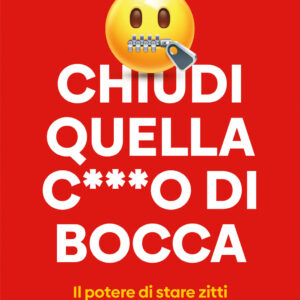 Libro Chiudi quella c***o di bocca. Il potere di stare zitti quando tutti parlano di Dan Lyons - ean 9788811010890 - Garzanti
