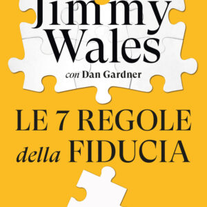 Libro 7 regole della fiducia di Jimmy Wales; Dan Gardner - ean 9788811010951 - Garzanti
