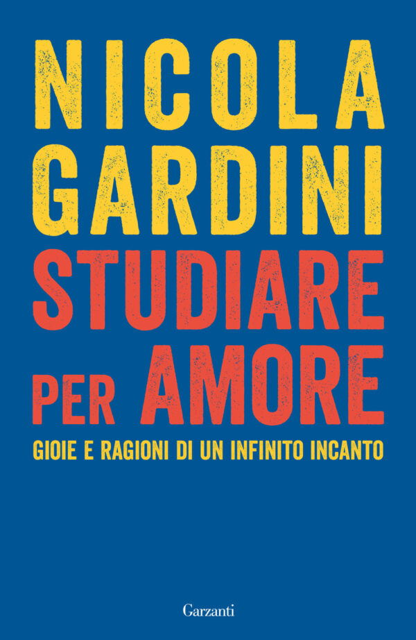 Libro Studiare per amore. Gioie e ragioni di un infinito incanto di Nicola Gardini - ean 9788811011194 - Garzanti