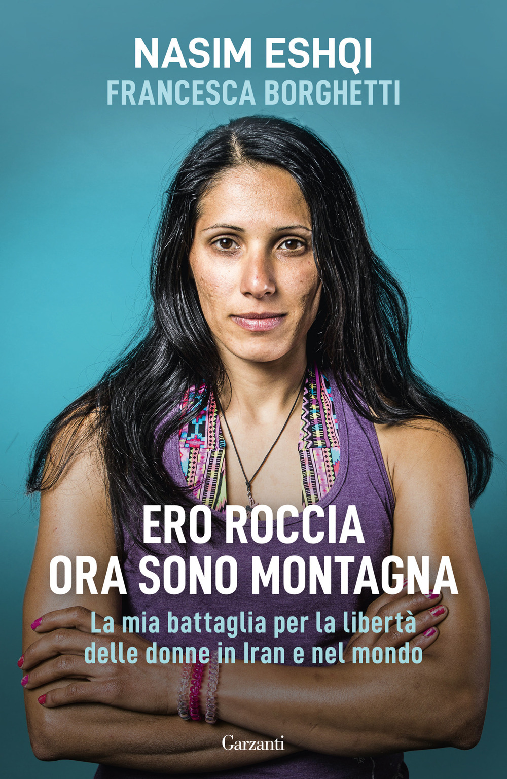 Libro Ero roccia ora sono montagna. La mia battaglia per i diritti delle donne in Iran di Nasim Eshqi; Francesca Borghetti - ean 9788811011255 - Garzanti