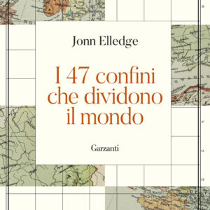Libro 47 confini che dividono il mondo di Jonn Elledge - ean 9788811011330 - Garzanti