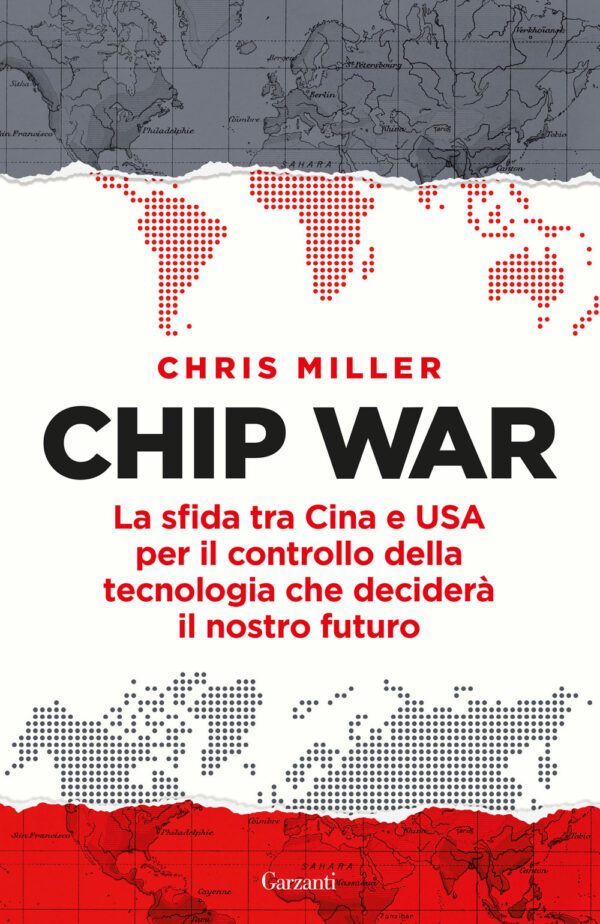 Libro Chip war. La sfida tra Cina e USA per il controllo della tecnologia che deciderà il nostro futuro di Chris Miller - ean 9788811011699 - Garzanti
