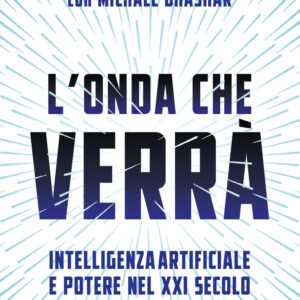 Libro onda che verrà. Intelligenza artificiale e potere nel XXI secolo di Mustafa Suleyman; Michael Bhaskar - ean 9788811011897 - Garzanti