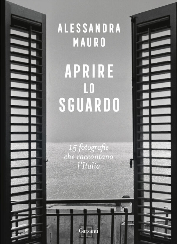 Libro Aprire lo sguardo. 15 fotografie che raccontano l'Italia di Alessandra Mauro - ean 9788811011910 - Garzanti
