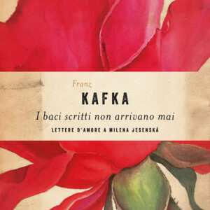 Libro baci scritti non arrivano mai. Lettere d'amore a Milena Jesenská di Franz Kafka - ean 9788811012122 - Garzanti