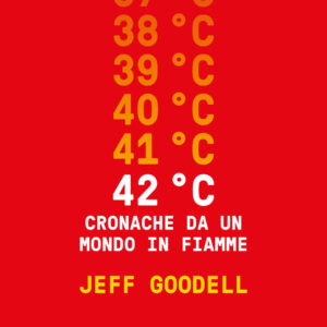 Libro 42° C. Cronache da un mondo in fiamme di Jeff Goodell - ean 9788811012696 - Garzanti