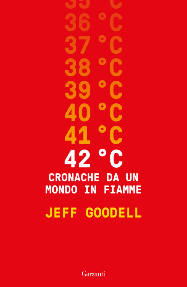 Libro 42° C. Cronache da un mondo in fiamme di Jeff Goodell - ean 9788811012696 - Garzanti