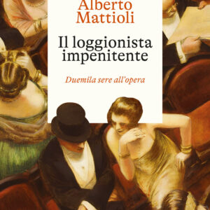Libro loggionista impenitente. Duemila sere all'opera di Alberto Mattioli - ean 9788811013488 - Garzanti