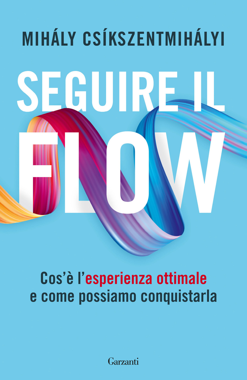 Libro Seguire il flow. Cos'è l'esperienza ottimale e come possiamo conquistarla di Mihály Csíkszentmihályi - ean 9788811013853 - Garzanti