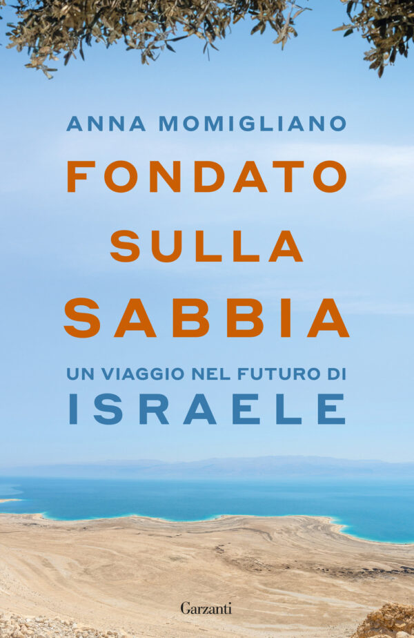Libro Fondato sulla sabbia. Un viaggio nel futuro di Israele di Anna Momigliano - ean 9788811014058 - Garzanti