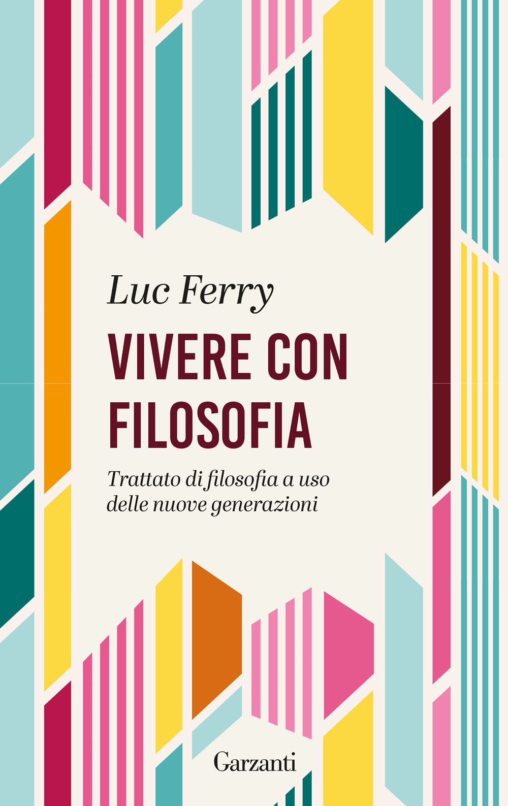 Libro Vivere con filosofia. Trattato di filosofia a uso delle nuove generazioni di Luc Ferry - ean 9788811015765 - Garzanti