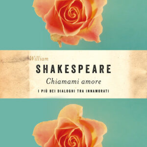 Libro Chiamami amore. I più bei dialoghi tra innamorati di William Shakespeare - ean 9788811015802 - Garzanti