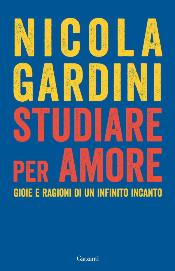 Libro Studiare per amore. Gioie e ragioni di un infinito incanto di Nicola Gardini - ean 9788811017288 - Garzanti