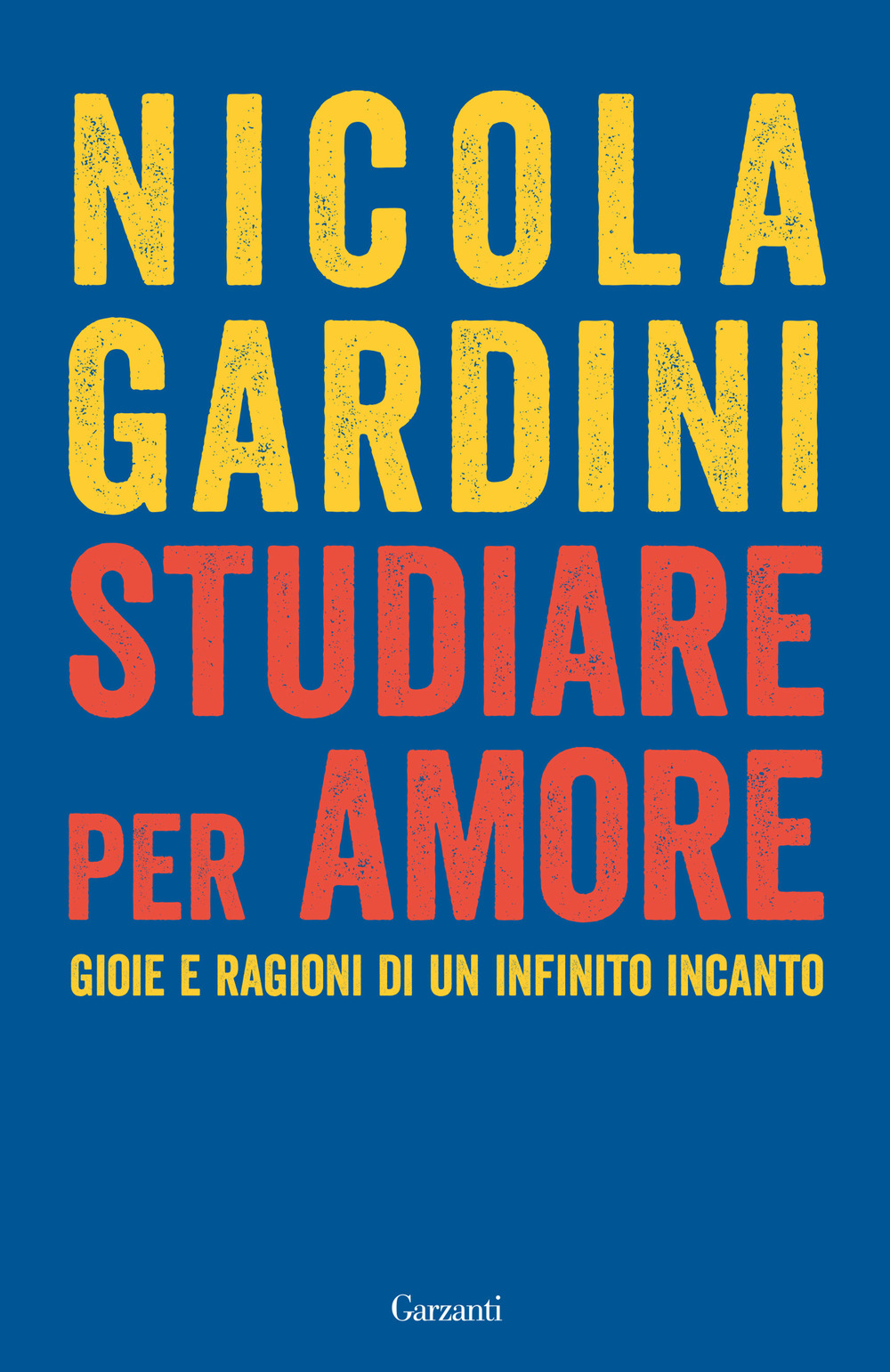 Libro Studiare per amore. Gioie e ragioni di un infinito incanto di Nicola Gardini - ean 9788811017288 - Garzanti