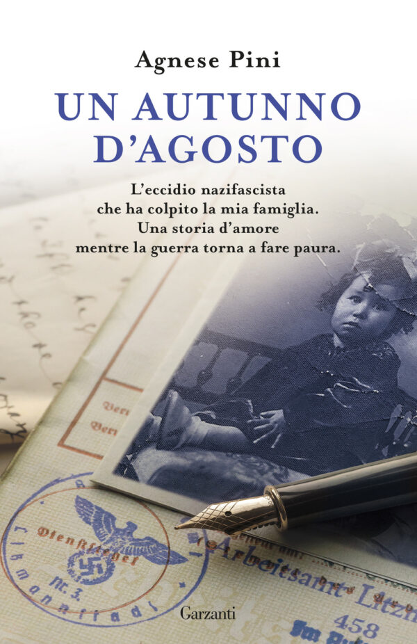 Libro autunno d'agosto. L'eccidio nazifascista che ha colpito la mia famiglia. Una storia d'amore mentre la guerra torna a fare paura di Agnese Pini - ean 9788811017936 - Garzanti