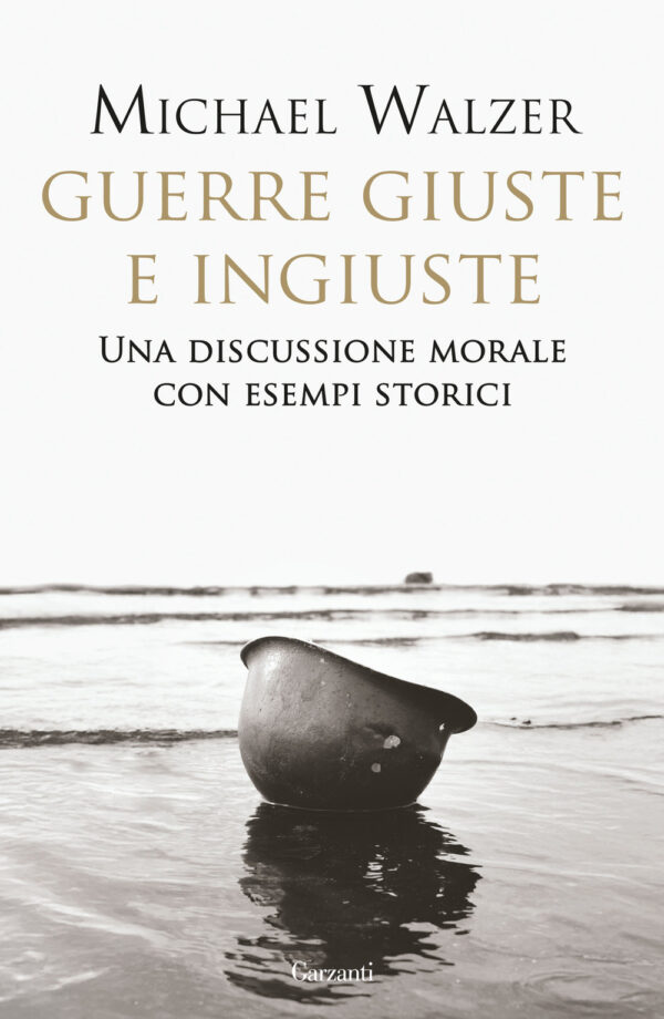 Libro Guerre giuste e ingiuste. Una discussione morale con esempi storici di Michael Walzer - ean 9788811019312 - Garzanti