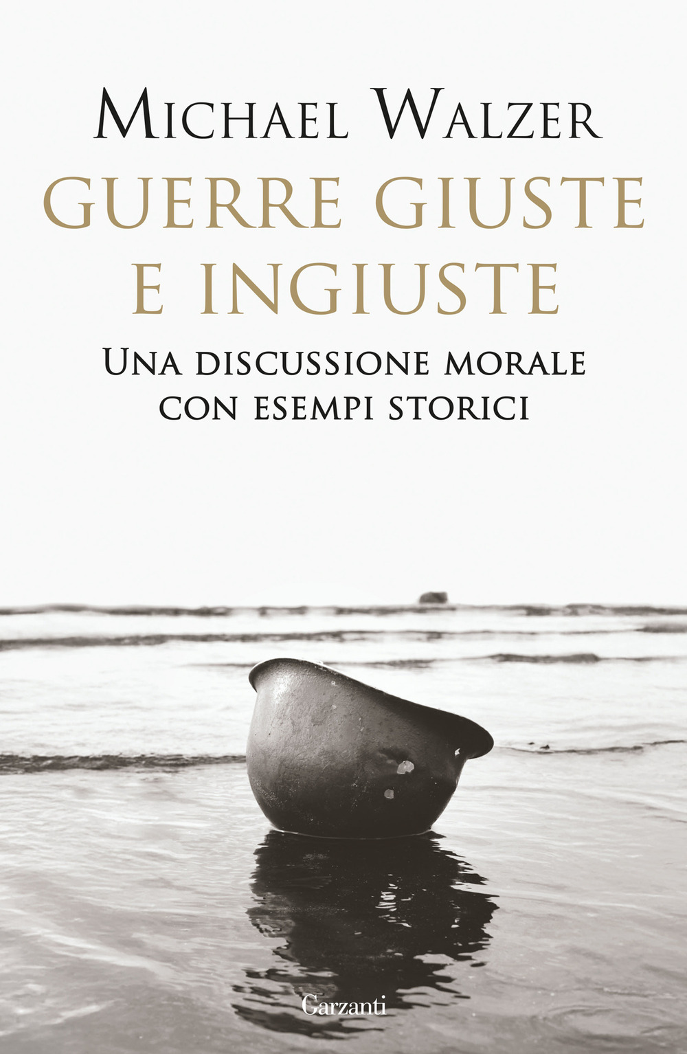 Libro Guerre giuste e ingiuste. Una discussione morale con esempi storici di Michael Walzer - ean 9788811019312 - Garzanti