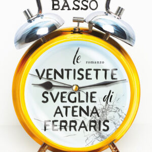 Libro ventisette sveglie di Atena Ferraris di Alice Basso - ean 9788811019961 - Garzanti