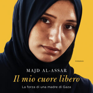 Libro mio cuore libero. La forza di una madre di Gaza di Majd Al-Assar - ean 9788811020011 - Garzanti