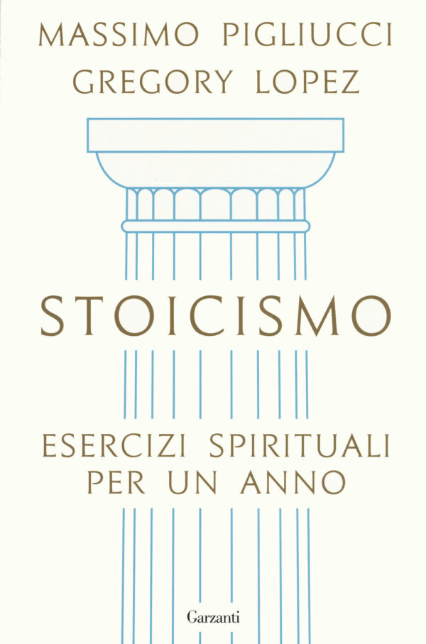 Libro Stoicismo. Esercizi spirituali per un anno di Massimo Pigliucci; Gregory Lopez - ean 9788811606505 - Garzanti
