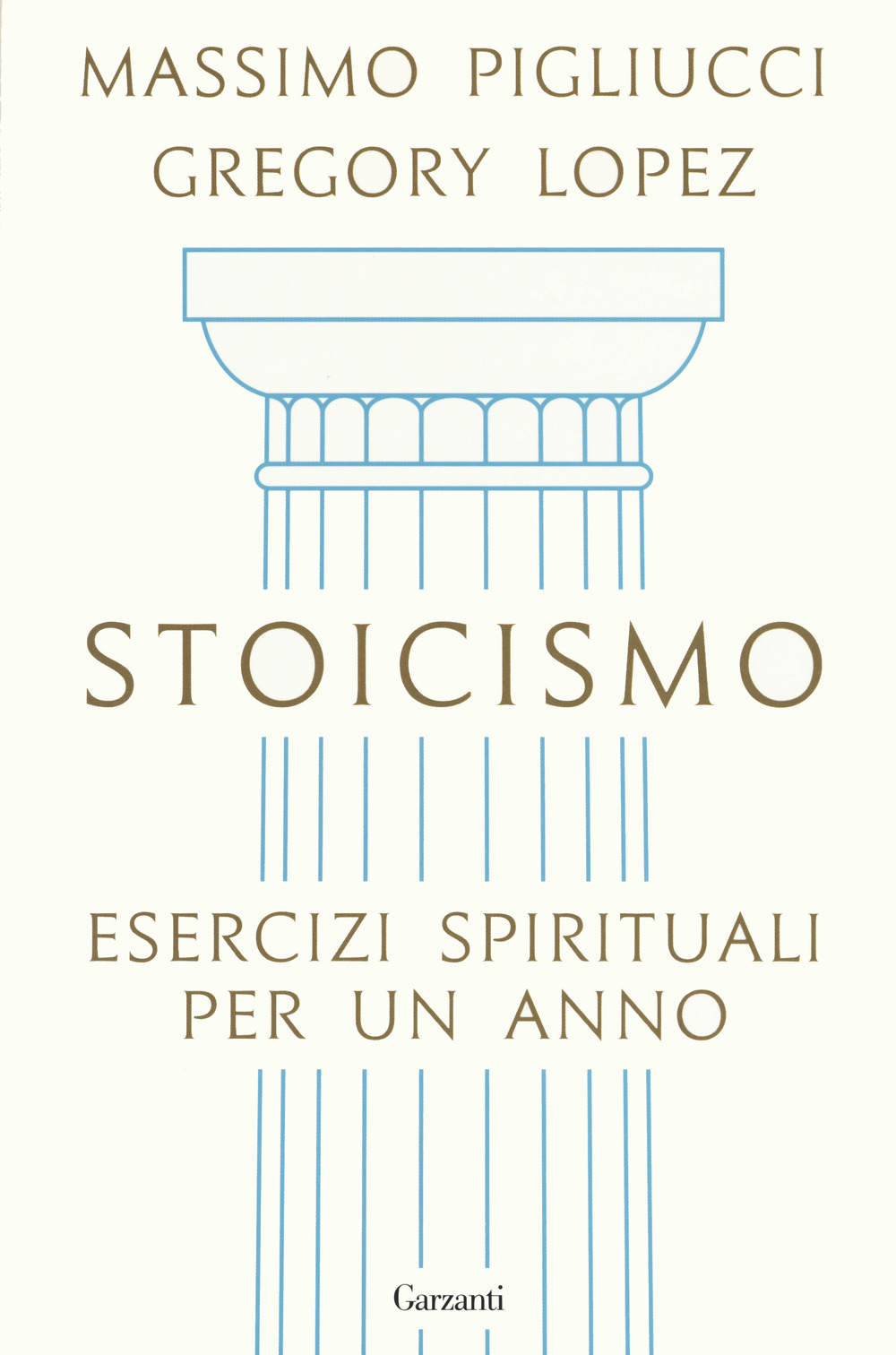 Libro Stoicismo. Esercizi spirituali per un anno di Massimo Pigliucci; Gregory Lopez - ean 9788811606505 - Garzanti