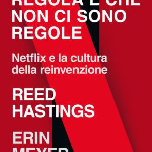 Libro unica regola è che non ci sono regole. Netflix e la cultura della reinvenzione di Reed Hastings; Erin Meyer - ean 9788811607410 - Garzanti