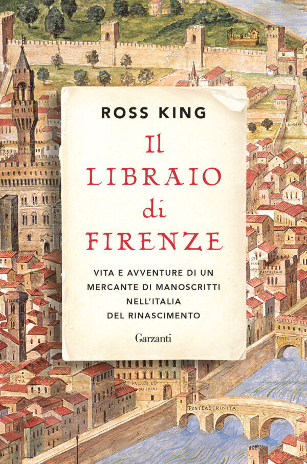 Libro libraio di Firenze. Vita e avventure di un mercante di manoscritti nell'Italia del Rinascimento di Ross King - ean 9788811607748 - Garzanti