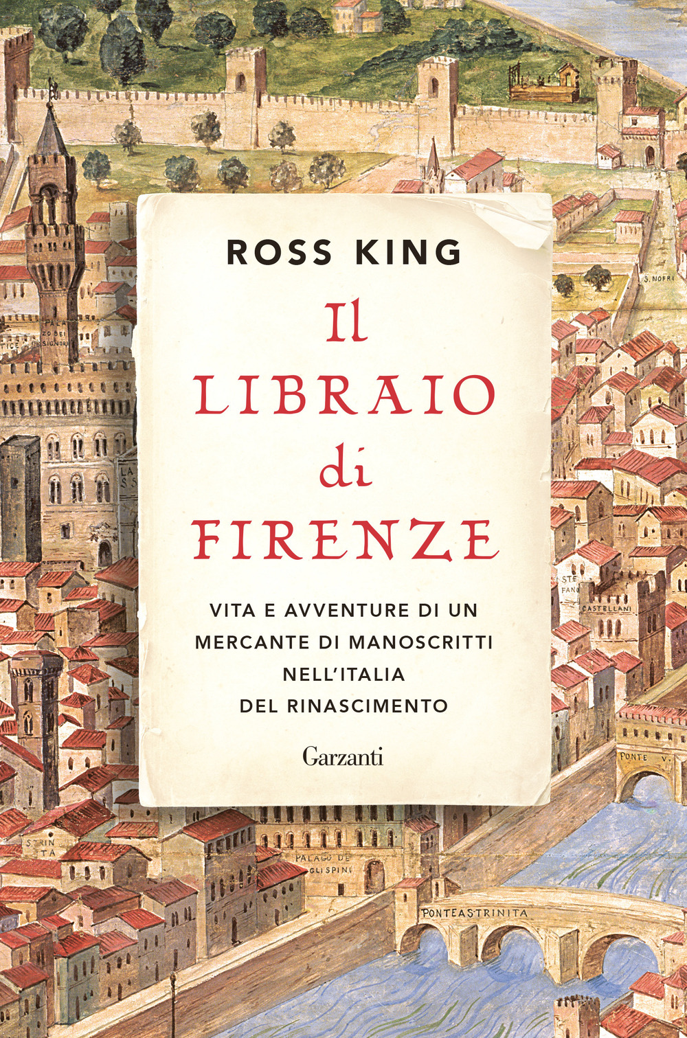 Libro libraio di Firenze. Vita e avventure di un mercante di manoscritti nell'Italia del Rinascimento di Ross King - ean 9788811607748 - Garzanti