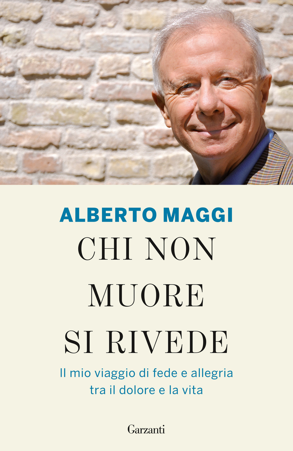 Libro Chi non muore si rivede. Il mio viaggio di fede e allegria tra il dolore e la vita di Alberto Maggi - ean 9788811687955 - Garzanti