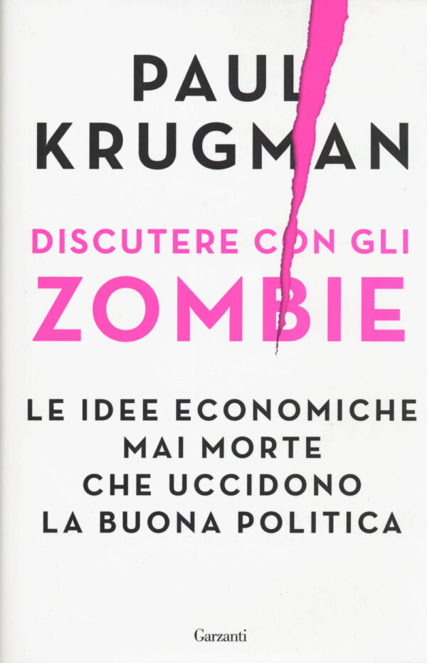 Libro Discutere con gli zombie. Le idee economiche mai morte che uccidono la buona politica di Paul R. Krugman - ean 9788811689522 - Garzanti