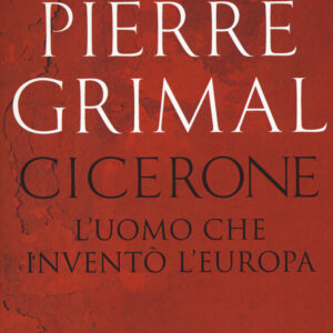 Libro Cicerone. L'uomo che inventò l'Europa di Pierre Grimal - ean 9788811689539 - Garzanti